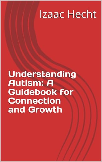 Understanding Autism: A Guidebook for Connection and Growth