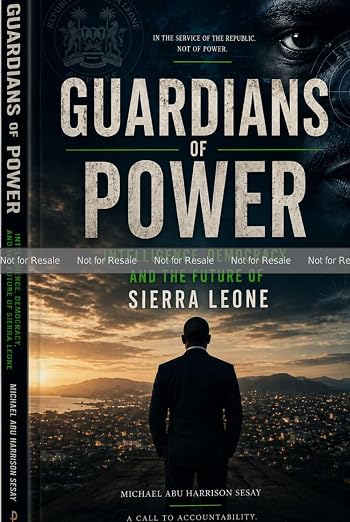 PROOF: GUARDIANS of POWER: INTELLIGENCE, DEMOCRACY AND THE FUTURE OF SIERRA LEONE
