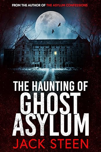 The Haunting of Ghost Asylum: A Haunting Investigation (The Haunting Series Book 1)