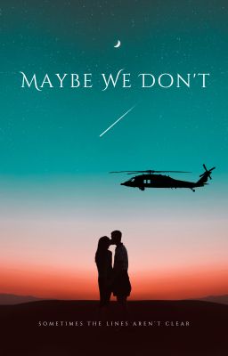 Maybe We Don't